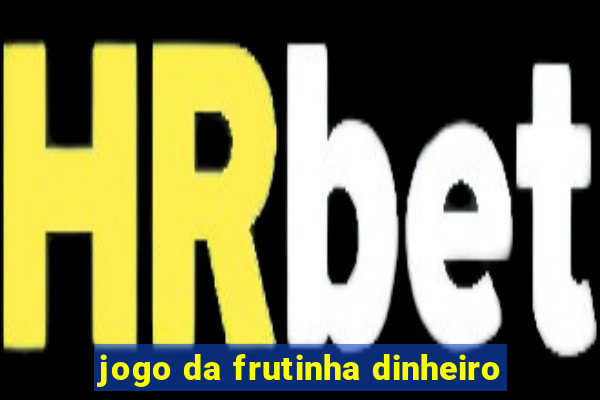 jogo da frutinha dinheiro